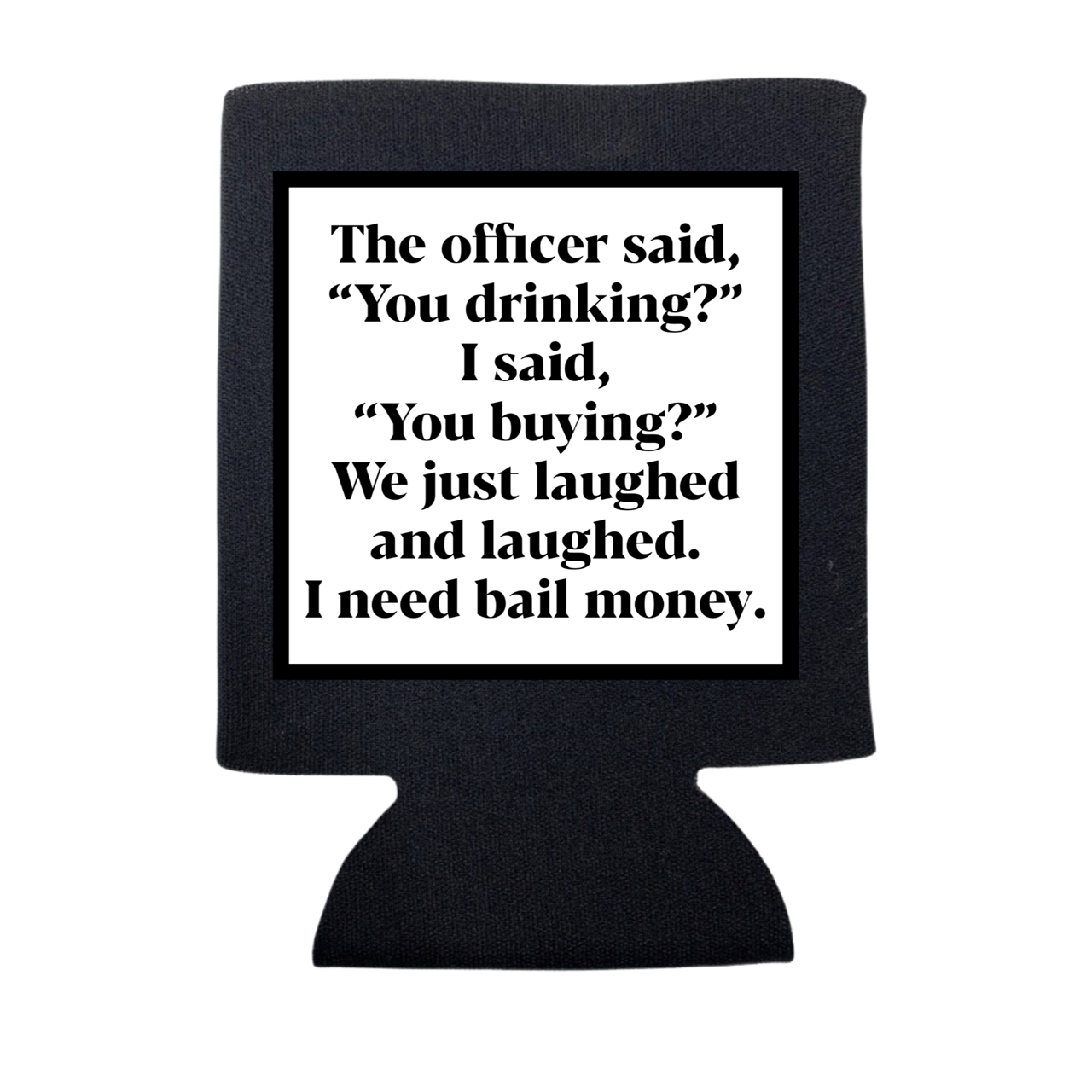 THE OFFICER SAID "YOU DRINKING?" KOOZIE: Charcoal / Slim